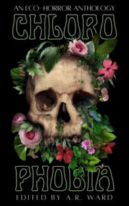 Book Cover: Chlorophobia: An Eco-Horror Anthology